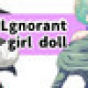 Games like Lgnorant girl doll