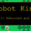 Games like Robot King Part I: Rebooted and Ready