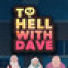 Games like To Hell With Dave